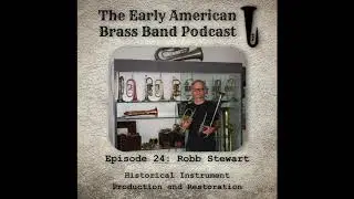 Episode 24: Interview with Robb Stewart - Historical Instrument Production and Restoration
