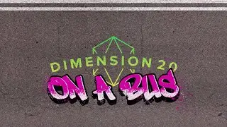 Dimension 20: On A Bus intro