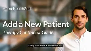 How to Add a New Patient | Home Health Soft Contractor Tutorial