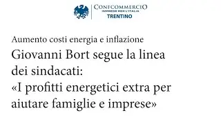 Aumento costi energia e inflazione - interviene il presidente Giovanni Bort
