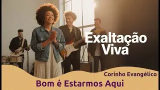 Bom é Estarmos Aqui - Corinhos Evangélicos - Harpa Cristã | Exaltação Viva