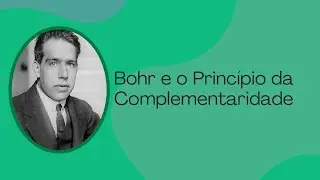 Primórdios da Física Quântica 10: Bohr e o Princípio da Complementaridade