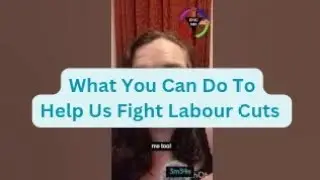 What You Can Do To Help Us Fight Labour Cuts