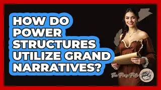 How Do Power Structures Utilize Grand Narratives?