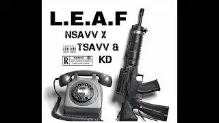 L.E.A.F - Nsavv (Ft. Tsavv & Kd) 