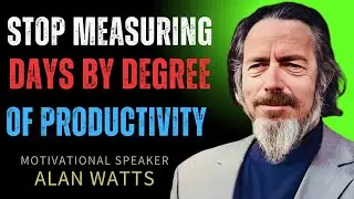 &ldquo;Stop Measuring Days By Degree of Productivity &ndash; Alan Watts