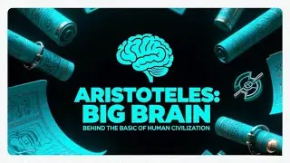 ARISTOTLE: THE BIG BRAIN BEHIND THE FOUNDATION OF HUMAN CIVILIZATION