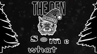 somewhat - 12 Days of Christmas Sessions at The Den!