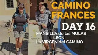 Camino Frances Day 16  Mansilla de las Camino to Leon to La Vergen del camino