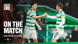 On the Match with Yang & Callum McGregor | Celtic 4-0 Dundee Utd (10/01/26)