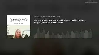 The Gas of Life: How Nitric Oxide Shapes Health, Healing & Longevity with Dr. Nathan Bryan