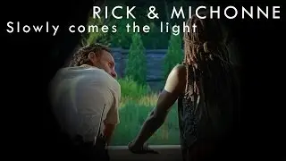 Rick & Michonne (Richonne) || Slowly Comes the Light