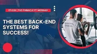 Back End Systems of a Successful PT Business | EP 039 | The Pinnacle PT Webinar