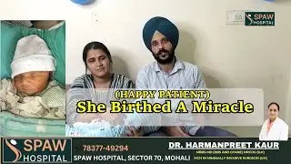 From Labor to Love | New Mom Shares Her Delivery Experience | DR. HARMAN | SPAW Hospital Mohali