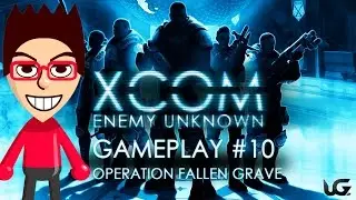 Xcom: Enemy Unknown #10 Operation Fallen Grave