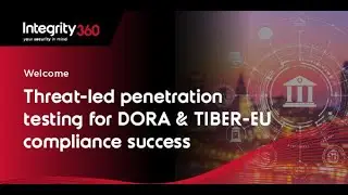 Integrity360 Webinar: Threat-led penetration testing for DORA and TIBER-EU success