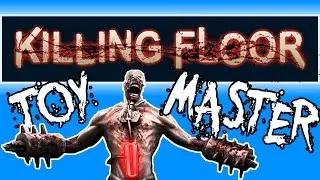 THE SCARIEST TOYS EVER - Killing Floor Toy Master (Killing Floor Toy Master Gameplay Funny Moments)