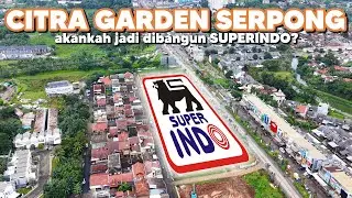 nasib SUPERINDO di CISAUK Citra Garden Serpong update progress Januari 2026