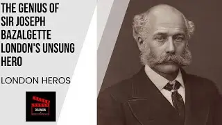 The Genius Of Sir Joseph Bazalgette: London's Unsung Hero