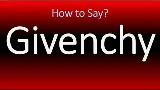 How to Pronounce Givenchy? (INCORRECTLY)