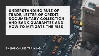 Understanding Rule Of Trade, Letter Of Credit, Documentary Collection And Bank Guarantee