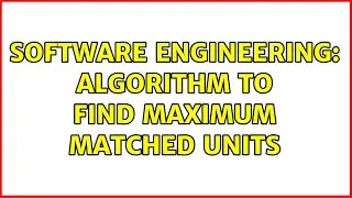 Software Engineering: Algorithm to find maximum matched units (3 Solutions!!)