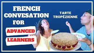 French conversations for advanced learners - Tasting Trop&eacute;zienne cake
