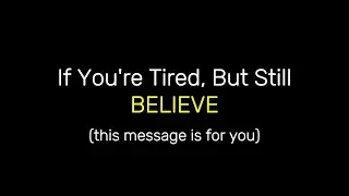 This Is for the Person Who&rsquo;s TIRED but Still Believing