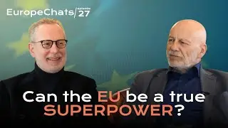 Can the EU be a true SUPERPOWER? | EuropeChats Episode 27