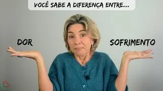 Você sabe a diferença entre DOR e SOFRIMENTO?