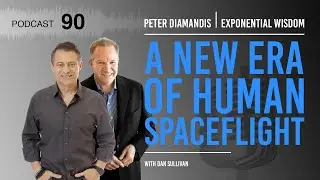 Exponential Wisdom Episode 90: A New Era of Human Spaceflight