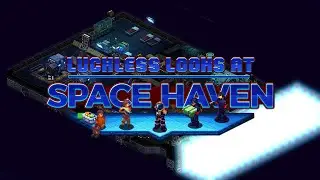 Luckless Looks at Space Haven Early Access Release