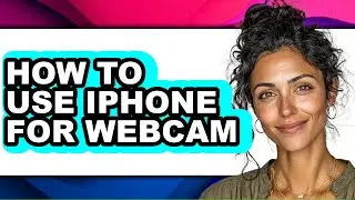 How to Use Iphone for Webcam - Easy Guide