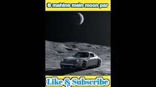 6 mahine mein moon par 🌝 #shorts #moon #car #shortvirol #facts #hindi