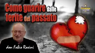 Don Fabio Rosini - Come guarire dalle ferite del passato… attraverso lo Spirito Santo