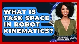 What Is Task Space In Robot Kinematics? - Everything About Robotics Explained
