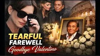 Valentino&rsquo;s Funeral: Anne Hathaway and Fashion Icons Say Goodbye