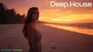 Deep House 2026 🌊 Overseas - Moodloop | Hypnotic Deep House Vibes  WIth Soulful Touch