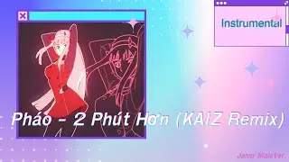 Pháo - 2 Phút Hơn (KAIZ Remix) (#Instrumental)