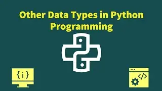 Tutorial - Other Data Types in Python Programming 💻