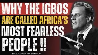 Why the Igbos Are Called Africa&rsquo;s Most Fearless People || The Unbreakable Spirit Billy Graham Sermon