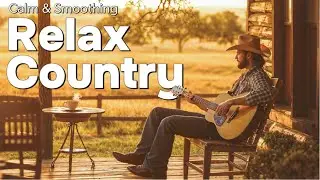 【Country Relax 54】Relaxing Country Music &ndash; Songs That Warm and Heal the Heart