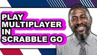 How to Play Multiplayer in Scrabble Go: Full Guide