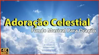 Adora&ccedil;&atilde;o Celestial - Fundo Musical Para Ora&ccedil;&atilde;o | &Aacute;udio & V&iacute;deo Em Alta Defini&ccedil;&atilde;o (4K)