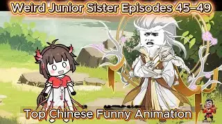 Top Chinese Funny Animation | Weird Junior Sister Episodes 45&ndash;49 (Comedy Compilation)