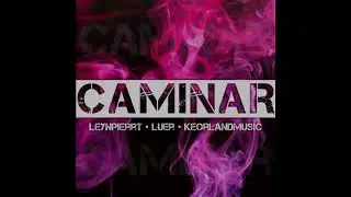 LeynPierrt x Luer x Keorlandmusic - Caminar - Preview