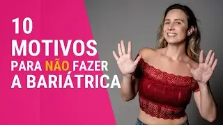 Bariátrica - 10 motivos para não fazer