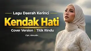 KENDAK HATI LAGU KERINCI TERBARU - Cover Musik Video  || lagu kerinci - CIPT. ALMUDIN