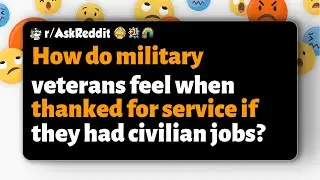 r/AskReddit | Что чувствуют военные ветераны, когда их благодарят за службу, если у них есть граж...