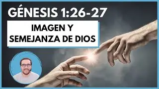 👫 G&Eacute;NESIS 1:26-27 - Fuimos creados a IMAGEN Y SEMEJANZA DE DIOS - Comentario Devocional